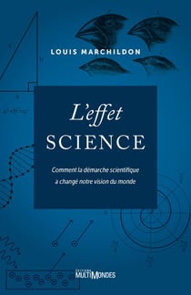 L'effet science - Comment la démarche scientifique a changé notre vision du monde