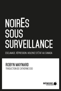 NoirEs sous surveillance. Esclavage, répression et violence d'État au Canada - Esclavage, répression et violence d'État au Canada