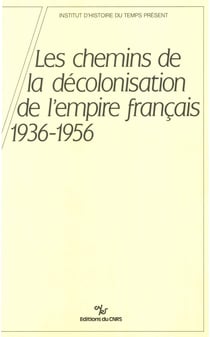 Les chemins de la décolonisation de l’empire colonial français, 1936-1956 - Colloque organisé par l’IHTP les 4 et 5 octobre 1984