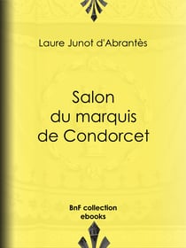 Salon du marquis de Condorcet - Histoire des salons de Paris : Tableaux et Portraits du grand monde sous Louis XVI, le Directoire, le Consulat et l'Empire, la Restauration et le Règne de Louis-Philippe Ier