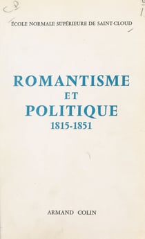 Romantisme et politique, 1815-1851 - Colloque de l'École normale supérieure de Saint-Cloud, 1966