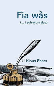 Fia wås - (... i schreibm dua)
