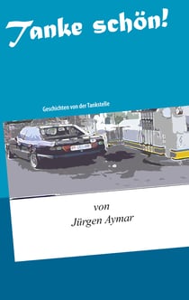Tanke schön! - Geschichten von der Tankstelle