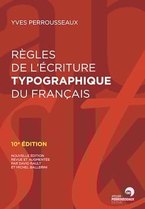 Règles de l'écriture typographique du français - Nouvelle édition revue et augmentée