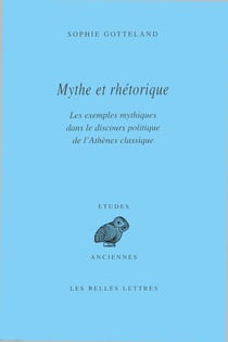 Mythe et rhétorique - Les exemples mythiques dans le discours politique de l’Athènes classique