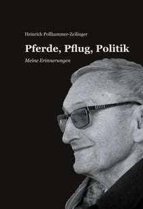 Pferde, Pflug, Politik - Meine Erinnerungen