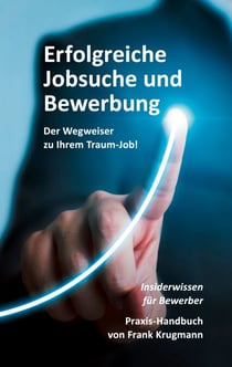 Erfolgreiche Jobsuche und Bewerbung - Praxishandbuch - Insiderwissen für Bewerber