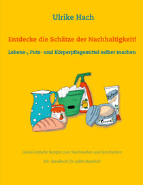Entdecke die Schätze der Nachhaltigkeit! - Lebens-, Putz- und Körperpflegemittel selber machen