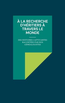 À la recherche d'héritiers à travers le monde - des histoires captivantes racontées par nos généalogistes
