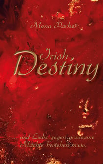 Irish Destiny - ... und Liebe gegen grausame Mächte bestehen muss