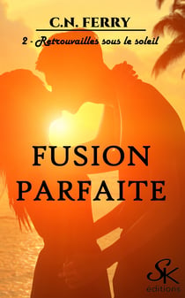 Fusion parfaite 2 - Retrouvailles sous le soleil