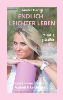 Endlich leichter leben - Vom Leidensdruck zur Freiheit und Leichtigkeit
