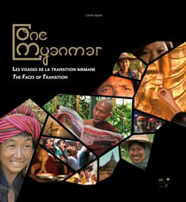 One Myanmar - The faces of the Burmese transition - Les visages de la transition birmane