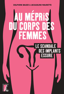 Au mépris du corps des femmes - Le scandale des implants Essure
