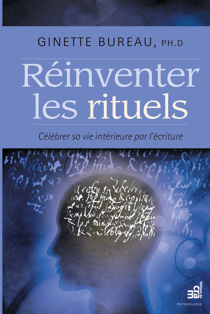 Réinventer les rituels - Célébrer sa vie intérieure par l'écriture