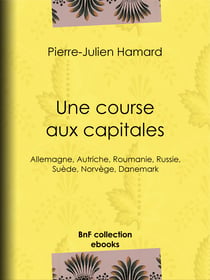 Une course aux capitales - Allemagne, Autriche, Roumanie, Russie, Suède, Norvège, Danemark