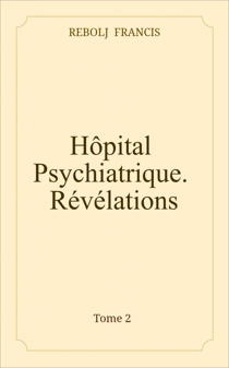 Hôpital Psychiatrique. Révélations. - Tome 2