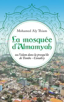 La mosquée d'Almamyah - Ou l'islam dans la presqu'île de Tombo-Conakry