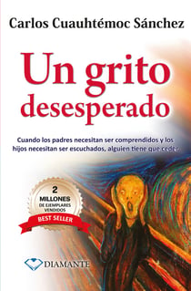 Un grito desesperado - Cuando los padres necesitan ser comprendidos y los hijos necesitan ser escuchados