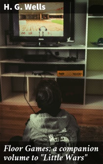 Floor Games; a companion volume to "Little Wars"