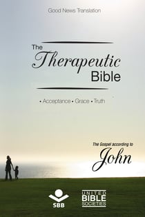The Therapeutic Bible - The gospel of John - Acceptance • Grace • Truth