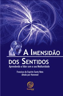 A imensidão dos sentidos - Aprendendo a lidar com a sua Mediunidade
