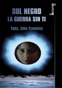 Sol negro. La guerra sin ti - Yaly, Alto Cronista