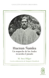Huenun Ñamku - Un mapuche de los Andes recuerda el pasado