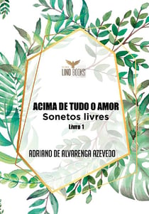 Acima de tudo amor - Sonetos livres