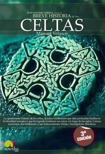 Breve Historia de los Celtas - La apasionante historia de un pueblo legendario y sus más grandes héroes Viriato, Vencigetórix y Boudicca