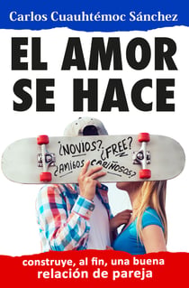 El amor se hace - Construyendo, al fin, una buena relación de pareja