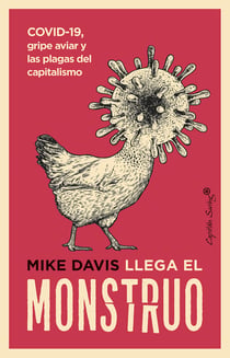Llega el monstruo - COVID-19, gripe aviar y las plagas del capitalismo