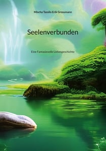 Seelenverbunden - Eine Fantasievolle Liebesgeschichte