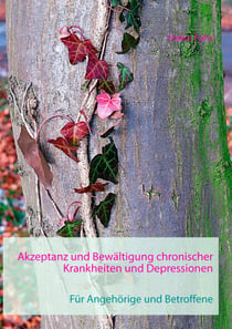 Akzeptanz und Bewältigung chronischer Krankheiten und Depressionen - Für Angehörige und Betroffene