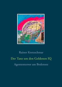 Der Tanz um den Goldenen IQ - Agententerror am Bodensee