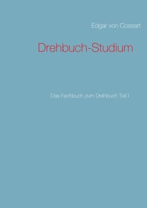 Drehbuch-Studium - Das Fachbuch zum Drehbuch Teil I