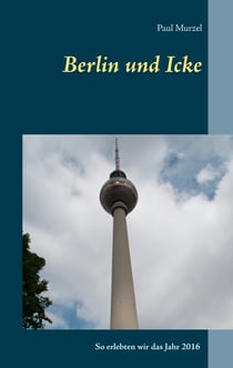 Berlin und Icke - So erlebten wir das Jahr 2016