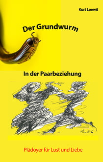 Der Grundwurm in der Paarbeziehung - Plädoyer für Lust und Liebe