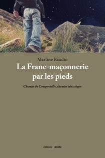 La Franc-Maçonnerie par les pieds - Chemin de Compostelle, chemin initiatique.