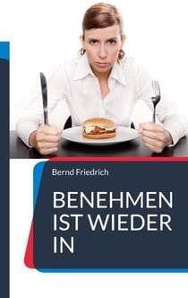 Benehmen ist wieder in - Ihr Ratgeber für zeitgemäße Etikette
