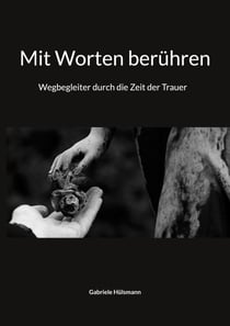 Mit Worten berühren - Wegbegleiter durch die Zeit der Trauer