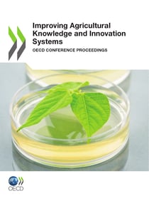 Improving Agricultural Knowledge and Innovation Systems - OECD Conference Proceedings