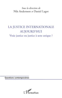 La justice internationale aujourd'hui - Vraie justice ou justice à sens unique ?