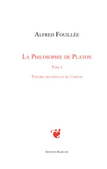 PHILOSOPHIE DE PLATON (TOME I) - Théorie des idées et de l'amour
