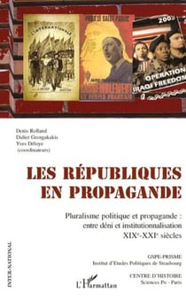 Les républiques en propagande - Pluralisme politique et propagande : entre déni et institutionnalisation - XIXe-XXIe siècles