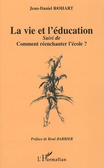 La vie et l'éducation - Suivi de "Comment réenchanter l'école ?"