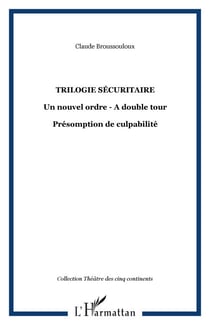 Trilogie sécuritaire - Un nouvel ordre - A double tour - Présomption de culpabilité