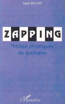 ZAPPING - Petites chroniques du quotidien