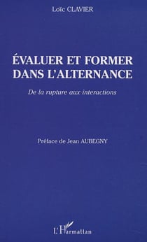 ÉVALUER ET FORMER DANS L'ALTERNANCE - De la rupture aux interactions
