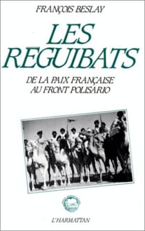 Les reguibats - De la paix française au front Polisario